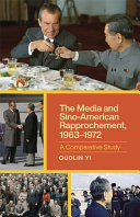 The media and Sino-American rapprochement, 1963-1972 : a comparative study /