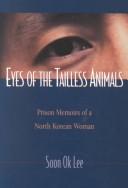 Eyes of the tailless animals : prison memoirs of a North Korean woman /