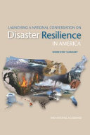 Launching a national conversation on disaster resilience in America : workshop summary /