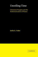 Unrolling time : Christiaan Huygens and the mathematization of nature /