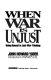When war is unjust : being honest in just-war thinking /