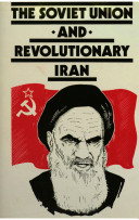 The Soviet Union and revolutionary Iran /