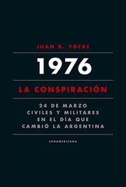 1976 : la conspiración : 24 de Marzo, civiles y militares en el día que cambió la Argentina /