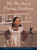 My brothers' flying machine : Wilbur, Orville, and me /