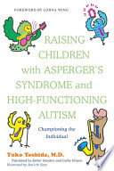 Raising children with Asperger's syndrome and high-functioning autism : championing the individual /