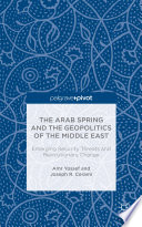 The Arab Spring and the geopolitics of the Middle East : emerging security threats and revolutionary change /