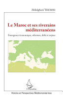 Le Maroc et ses riverains méditerranéens : émergence économique, réformes, défis et enjeux /