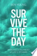 Survive the day : thriving in the midst of lIfe's storms /
