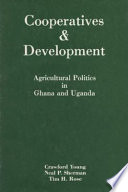 Cooperatives & development : agricultural politics in Ghana and Uganda /