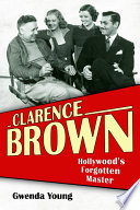 Clarence Brown Hollywood's forgotten master /