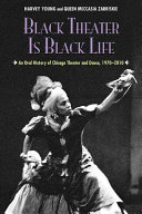 Black theater is Black life : an oral history of Chicago theater and dance, 1970-2010
