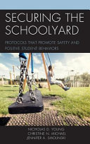 Securing the schoolyard : protocols that promote safety and positive student behaviors /