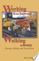 Working on the railroad, walking in beauty : Navajos, Hózhq, and track work /