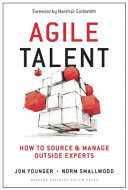 Agile talent : how to source and manage outside experts /
