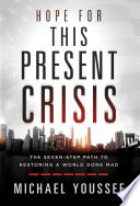 Hope for This Present Crisis : The Seven-Step Path to Restoring a World Gone Mad.