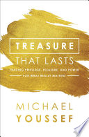 Treasure That Lasts : Trading Privilege, Pleasure, and Power for What Really Matters.