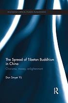 The Spread of Tibetan Buddhism in China : Charisma, Money, Enlightenment.
