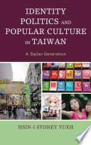 Identity politics and popular culture in Taiwan : a Sajiao generation /