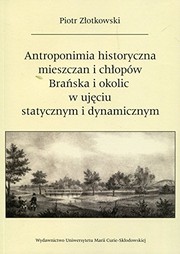 Antroponimia historyczna mieszczan i chłopów Brańska i okolic w ujęciu statycznym i dynamicznym /