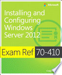 Exam ref 70-410 : installing and configuring windows server 2012 /