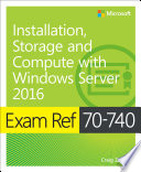 Exam ref 70-740 installation, storage and compute with Windows Server 2016 /