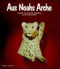 Aus Noahs Arche : Tierbilder der Sammlung Mildenberg aus fünf Jahrtausenden /