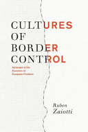 Cultures of border control : Schengen and the evolution of European frontiers /