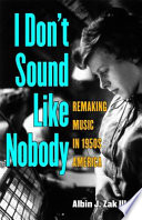 I don't sound like nobody : remaking music in 1950s America /