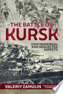 The Battle of Kursk : Controversial and Neglected Aspects.