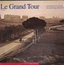 Le grand tour in the photographs of travelers of 19th century = dans les photographies des voyageurs du 19e siècle /