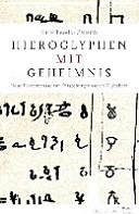 Hieroglyphen mit Geheimnis : neue Erkenntnisse zur Entstehung unseres Alphabets /