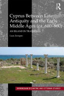 Cyprus between late antiquity and the early Middle Ages (ca. 600-800) : an island in transition /