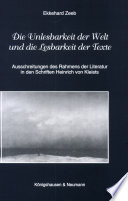 Die Unlesbarkeit der Welt und die Lesbarkeit der Texte : Ausschreitungen des Rahmens der Literatur in den Schriften Heinrich von Kleists /