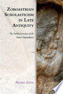 Zoroastrian Scholasticism in late antiquity : The Pahlavi version of the Yasna Haptaŋhāiti /