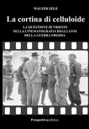 La cortina di celluloide : la questione di Trieste nella cinematografia degli anni della Guerra fredda /