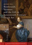 Rembrandt, Vermeer, and the gift in Seventeenth-Century Dutch art /