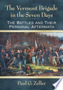 The Vermont Brigade in the Seven Days : the battles and their personal aftermath /