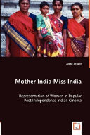 Mother India-- Miss India : representation of women in popular post-independence Indian cinema /