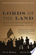 Lords of the land : the war over Israel's settlements in the occupied territories, 1967-2007 /