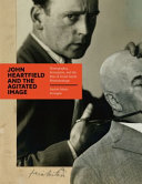 John Heartfield and the agitated image : photography, persuasion, and the rise of avant-garde photomontage /