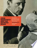 John Heartfield and the agitated image : photography, persuasion, and the rise of avant-garde photomontage /