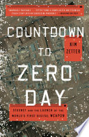 Countdown to Zero Day : Stuxnet and the launch of the world's first digital weapon /