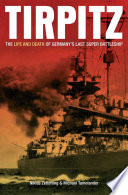 Tirpitz : the life and death of Germany's last super battleship /