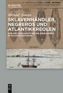 Sklavenhändler, Negreros und Atlantikkreolen : eine Weltgeschichte des Sklavenhandels im atlantischen Raum /