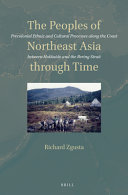 The peoples of northeast Asia through time : precolonial ethnic and cultural processes along the coast between Hokkaido and the Bering Strait /