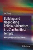 Building and negotiating religious identities in a Zen Buddhist temple : a perspective of Buddhist rhetoric /