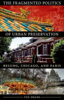 The fragmented politics of urban preservation : Beijing, Chicago, and Paris /