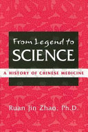 From legend to science : a history of Chinese medicine /