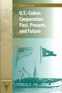 U.S.-Cuban cooperation past, present, and future /