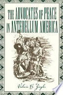 The advocates of peace in antebellum America /